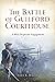 The Battle of Guilford Courthouse: A Most Desperate Engagement