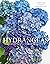 Hydrangeas: Beautiful Varieties for Home and Garden (Flowers)