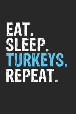 Eat Sleep Turkeys Repeat Funny Cool Gift for Turkeys Lovers Notebook A beautiful: Lined Notebook / Journal Gift, Turkeys Cool quote, 120 Pages, 6 x 9 inches, Personal Diary, Ideal humorous Eat Sleep Turkeys Repeat, Customized Journal, Turkeys Diary, Dia