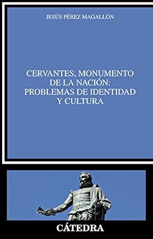 Cervantes, monumento de la nación: problemas de identidad y cultura (Crítica y estudios literarios) (Spanish Edition)