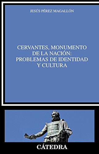 Cervantes, monumento de la nación: problemas de identidad y cultura (Crítica y estudios literarios) (Spanish Edition)