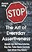 The Art of Everyday Assertiveness: Speak Up. Set Boundaries. Say No. Take Back Control. Get What You Want. (Be Confident and Fearless)