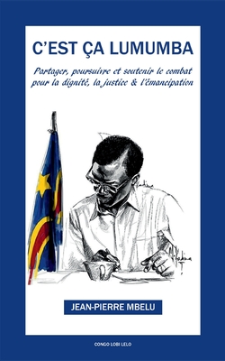 C'est ça Lumumba: Partager, soutenir et poursuivre pour la dignité, la justice et l'émancipation (French Edition)