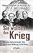 Sie wollten den Krieg: Wie ...