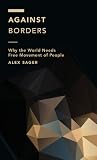Against Borders: Why the World Needs Free Movement of People (Off the Fence: Morality, Politics and Society)