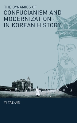The Dynamics of Confucianism and Modernization in Korean History (Cornell East Asia Series)