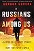 Russians Among Us: Sleeper Cells, Ghost Stories, and the Hunt for Putin's Spies