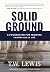 Solid Ground: A Foundation ...