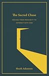 The Sacred Chase: Moving from Proximity to Intimacy with God