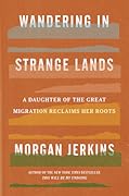 Wandering in Strange Lands: A Daughter of the Great Migration Reclaims Her Roots