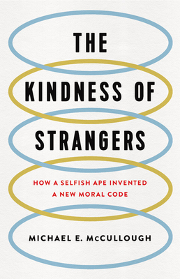The Kindness of Strangers: How a Selfish Ape Invented a New Moral Code (Hardcover)