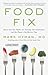 Food Fix: How to Save Our Health, Our Economy, Our Communities, and Our Planet--One Bite at a Time (The Dr. Mark Hyman Library, 9)