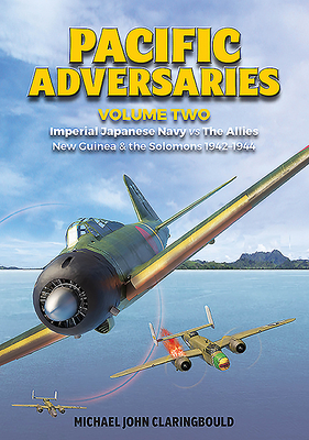 Pacific Adversaries. Volume 2: Imperial Japanese Navy vs. the Allies, New Guinea & the Solomons 1942-1944 (Paperback)
