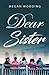 Dear Sister: A Letter to the Sisterhood