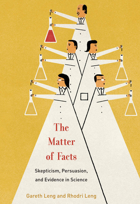 The Matter of Facts: Skepticism, Persuasion, and Evidence in Science (Hardcover)
