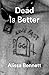 Dead is Better by Alissa Bennett