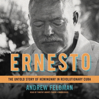 Ernesto: The Untold Story of Hemingway in Revolutionary Cuba (Audio CD)