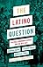 The Latino Question: Politics, Laboring Classes and the Next Left