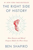 The Right Side of History: How Reason and Moral Purpose Made the West Great