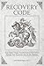 Recovery Code: Your Alpha Omega Transformation Faith Belief Therapy Post Traumatic Slave & Sin Disorder