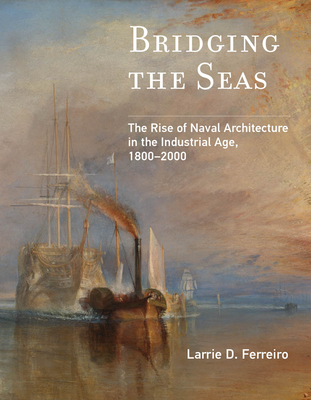 Bridging the Seas: The Rise of Naval Architecture in the Industrial Age, 1800-2000 (Paperback)