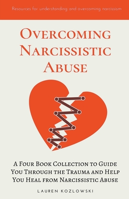 Overcoming Narcissistic Abuse: A Four Book Collection to Guide You Through the Trauma and Help You Heal from Narcissistic Abuse (Paperback)
