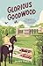 Glorious Goodwood: A Biography of England's Greatest Sporting Estate