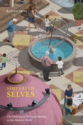 Simulated Selves: The Undoing of Personal Identity in the Modern World (Hardcover)