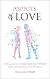 Aspects of Love: Our Maker’s design for friendship, love, marriage and family