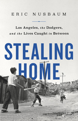 Stealing Home: Los Angeles, the Dodgers, and the Lives Caught in Between (Hardcover)