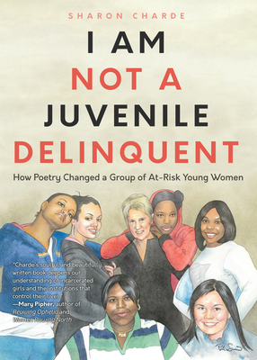 I Am Not a Juvenile Delinquent: How Poetry Changed a Group of At-Risk Young Women (Paperback)