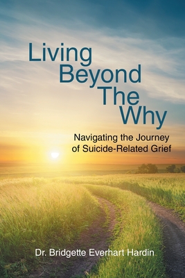 Living Beyond the Why: Navigating the Journey of Suicide-Related Grief