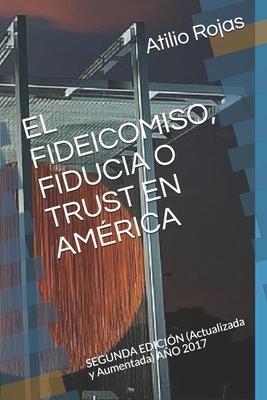EL FIDEICOMISO, FIDUCIA O TRUST EN AMÉRICA: SEGUNDA EDICIÓN (Actualizada y Aumentada) AÑO 2017 (Spanish Edition)