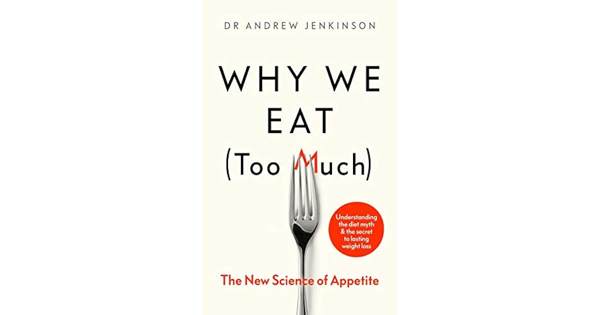 Why We Eat (Too Much) The New Science of Appetite by Andrew Jenkinson