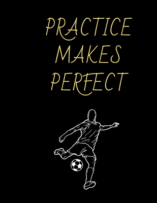 Practice Makes Perfect Soccer Coaching Journal Blank Workbook Game Templates For Match Preparation Soccer Coach Planner For Training Sessions And Game Prep By Not A Book