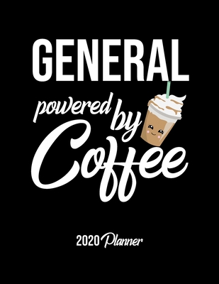 General Powered By Coffee 2020 Planner: General Planner, Gift idea for coffee lover, 120 pages 2020 Calendar for General