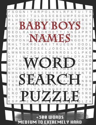 Baby Boys Names WORD SEARCH PUZZLE +300 WORDS Medium To Extremetrly Hard: AND MANY MORE OTHER TOPICS, With Solutions, 8x11' 80 Pages, All Ages : Kids ... Word Search Puzzles, Seniors And Adults.
