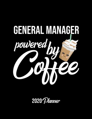 General Manager Powered By Coffee 2020 Planner: General Manager Planner, Gift idea for coffee lover, 120 pages 2020 Calendar for General Manager