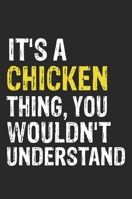 It's A CHICKEN Thing, You Wouldn't Understand Gift for CHICKEN Lover, CHICKEN Life is Good Notebook a Beautiful: Lined Notebook / Journal Gift, It's A CHICKEN Thing, 120 Pages, 6 x 9 inches, CHICKEN Notebook, Average CHICKEN Life, CHICKEN accessories,