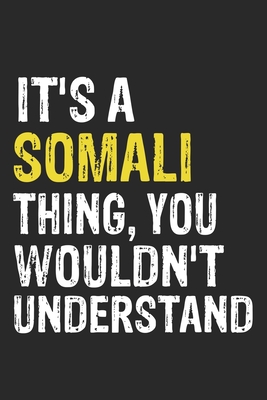 It's A SOMALI Thing, You Wouldn't Understand Gift for SOMALI Lover, SOMALI Life is Good Notebook a Beautiful: Lined Notebook / Journal Gift, It's A SOMALI Thing, 120 Pages, 6 x 9 inches, SOMALI Notebook, Average SOMALI Life, SOMALI accessories, SOMALI