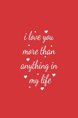 I Love You More Than Anything In My Life Love Journal Gift For Someone You Love Valentine S Day Proposal Gift By Not A Book