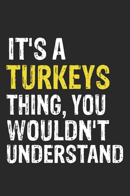 It's A TURKEYS Thing, You Wouldn't Understand Gift for TURKEYS Lover, TURKEYS Life is Good Notebook a Beautiful: Lined Notebook / Journal Gift, It's A TURKEYS Thing, 120 Pages, 6 x 9 inches, TURKEYS Notebook, Average TURKEYS Life, TURKEYS accessories,