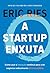 A startup enxuta: Como usar a inovação contínua para criar negócios radicalmente bem-sucedidos (Portuguese Edition)