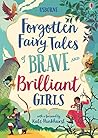 Forgotten Fairy Tales of Brave and Brilliant Girls by Andrew Prentice Forgotten Fairy Tales of Brave and Brilliant Girls by Andrew Prentice