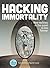 Hacking Immortality: New Realities in the Quest to Live Forever