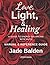 Love, Light, & Healing: A G...