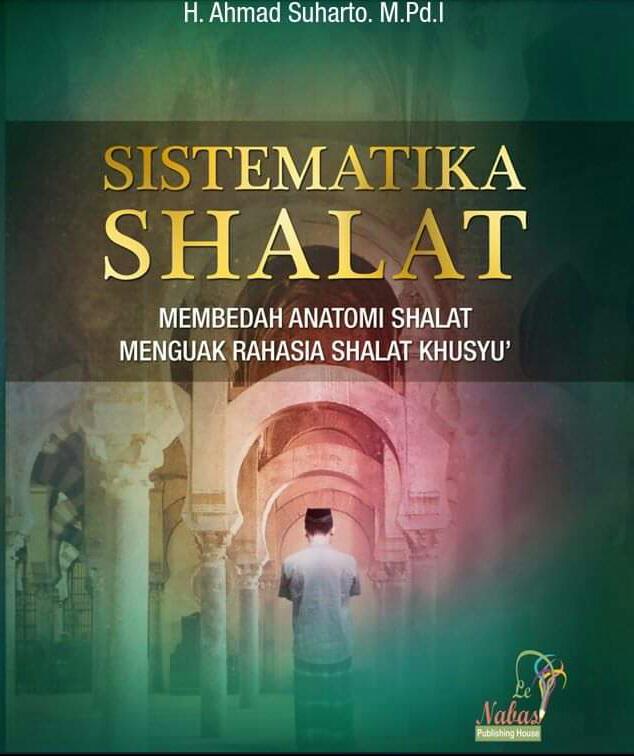 Sistematika Shalat (Membedah Anatomi Shalat dan Menguak Rahsia Shalat Khusyu')