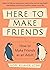 Here to Make Friends: How to Make Friends as an Adult: Advice to Help You Expand Your Social Circle, Nurture Meaningful Relationships, and Build a Healthier, Happier Social Life
