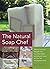 The Natural Soap Chef: Making Luxurious Delights from Cucumber Melon and Almond Cookie to Chai Tea and Espresso Forte