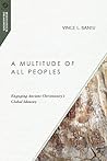 A Multitude of All Peoples: Engaging Ancient Christianity's Global Identity (Missiological Engagements) A Multitude of All Peoples: Engaging Ancient Christianity's Global Identity (Missiological Engagements)
